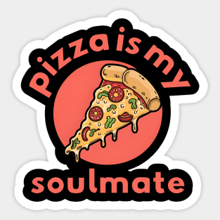 Pizza is my soulmate Sticker